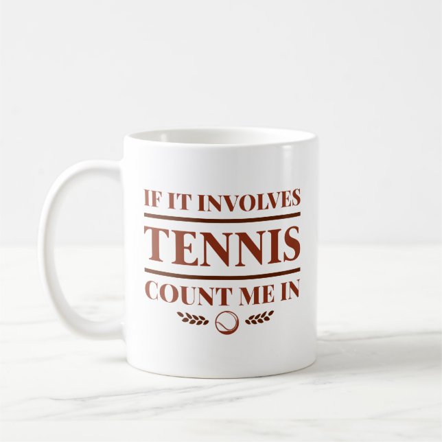 If It Involves Tennis Count Me In Coffee Mug (Left)