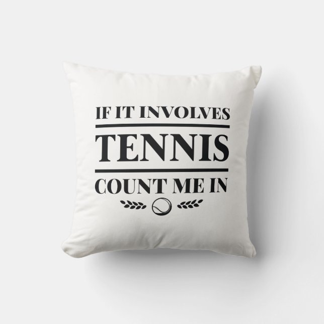 If It Involves Tennis Count Me In Cushion (Front)