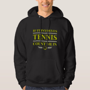 If It Involves Tennis Count Me In Hoodie