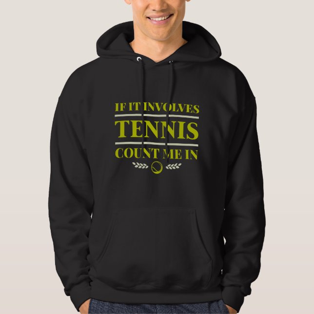 If It Involves Tennis Count Me In Hoodie (Front)