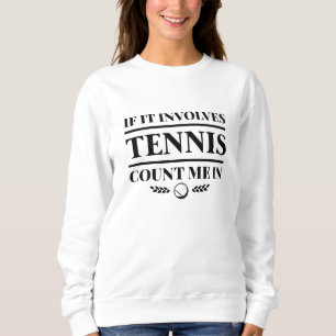 If It Involves Tennis Count Me In Sweatshirt