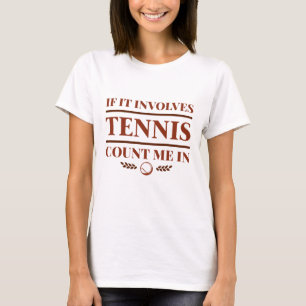 If It Involves Tennis Count Me In T-Shirt