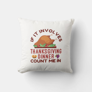If It Involves Thanksgiving Dinner Count Me In Cushion