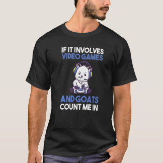 If It Involves Video Games And Goats T-Shirt