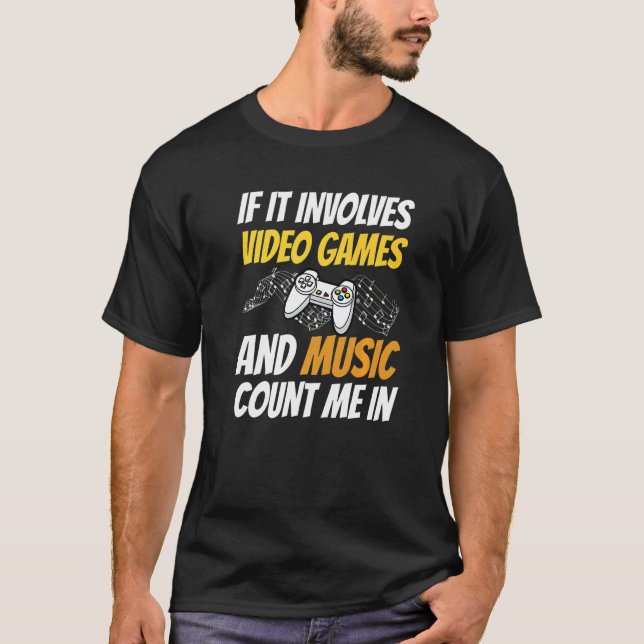 If It Involves Video Games And Music Count Me In V T-Shirt (Front)