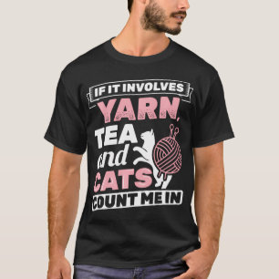 If It Involves Yarn Tea Cats Knitter Knitting T-Shirt