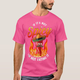 If It Is Not Spicy I'M Not Eating It Hot Food Pepp T-Shirt