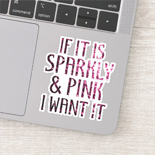 If it is Sparkly and Pink I want it