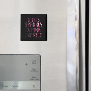 If it is Sparkly and Pink I want it   Black Magnet
