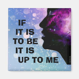 "If it is to be ... it is up to me"  Magnet