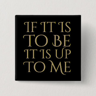 If It Is To Be It Is Up To Me Positive Motivation 15 Cm Square Badge