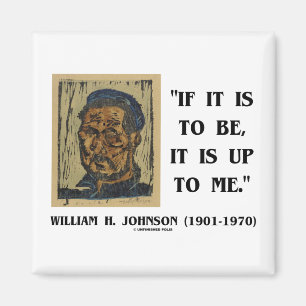 If It Is To Be It Is Up To Me William Johnson Qte Magnet