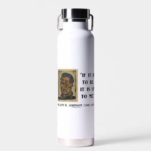 If It Is To Be It Is Up To Me William Johnson Qte Water Bottle