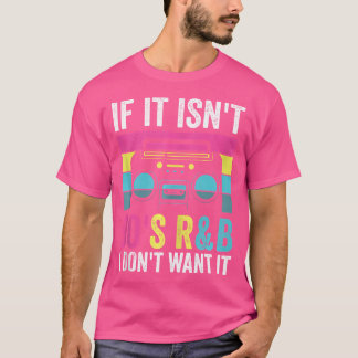 If It Isn'T 90'S Rb I Don'T Want It T-Shirt