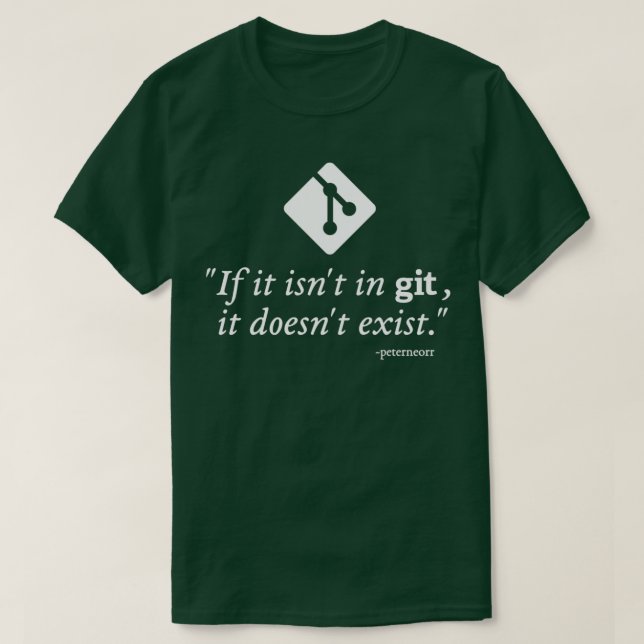 If it isnt in Git it doesnt exist  T-Shirt (Design Front)