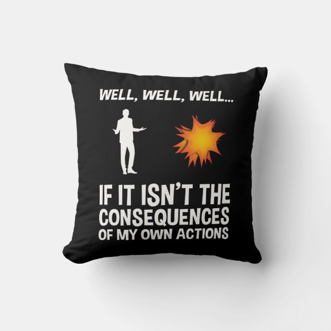 If It Isn't The Consequences Of My Own Actions Cushion (Front)