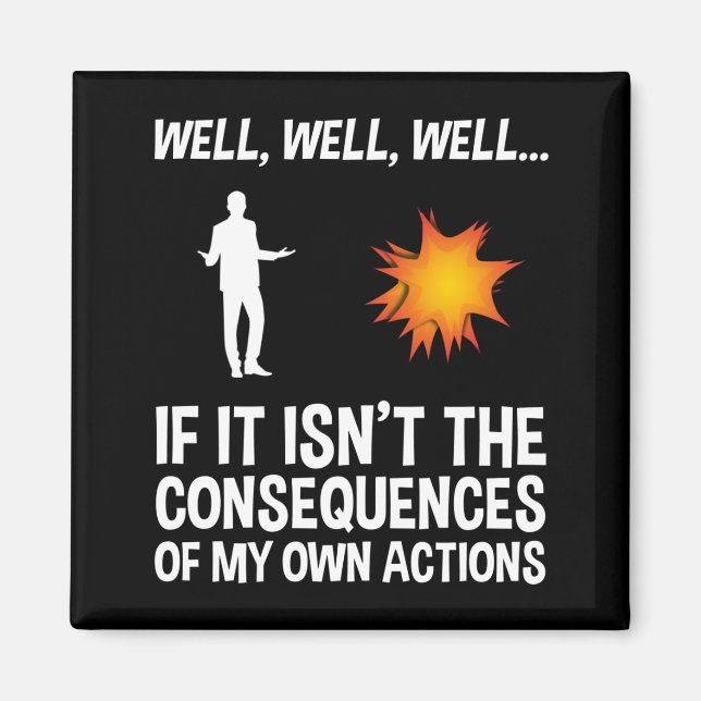 If It Isn't The Consequences Of My Own Actions Magnet (Front)