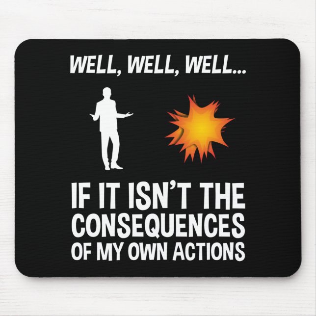 If It Isn't The Consequences Of My Own Actions Mouse Mat (Front)