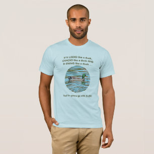 "If It Looks Like A Duck" /Critical Thinker T-Shirt