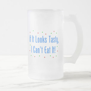 If It Looks Tasty, I Can't Eat It! Frosted Glass Beer Mug