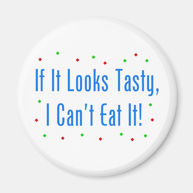 If It Looks Tasty, I Can't Eat It! Magnet (Front)