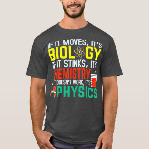 If It Moves Its Biology Stinks Chemistry Funny  T-Shirt