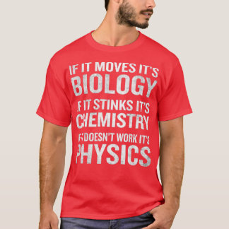 If It Moves Its Biology Stinks Chemistry Physics F T-Shirt