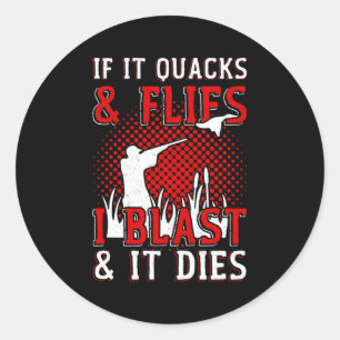 If It Quacks Flies I Blast It Dies Duck Hunting Classic Round Sticker