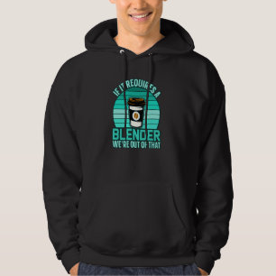 If It Requires A Blender Coffee Barista & Caffeine Hoodie