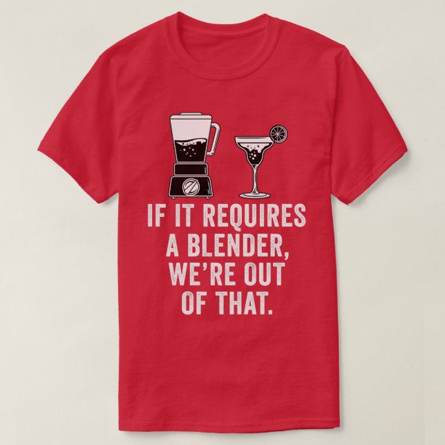 If It Requires A Blender Funny Bartender Gift T-Shirt (Design Front)