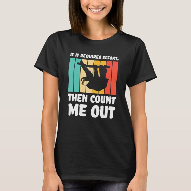 if it requires effort  count me out Lazy slothes S T-Shirt (Front)