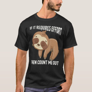 If It Requires Effort Then Count Me Out Sloth Anim T-Shirt
