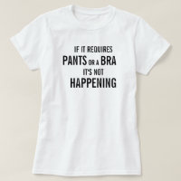 If it requires pants or a bra it's not happening