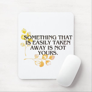 “If It’s Easily Taken it was neve your _elegant Mouse Mat