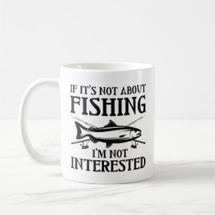 If It’s Not About Fishing Coffee Mug