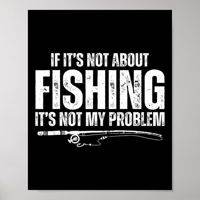 If It’s Not About Fishing It’s Not My Problem Funn Poster (Front)
