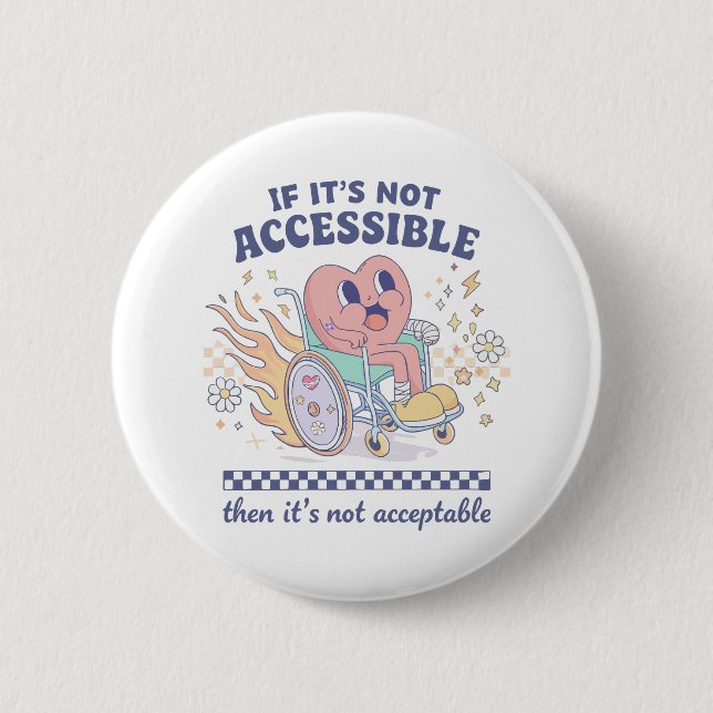 If it’s not accessible then it’s not acceptable 6 cm round badge (Front)