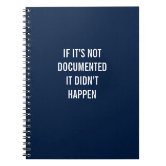 If It’s Not Documented It Didn’t Happen Notebook