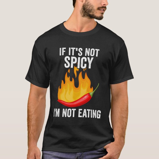 If It´s Not Spicy Enough  Spicy Pepper Chili Food  T-Shirt (Front)