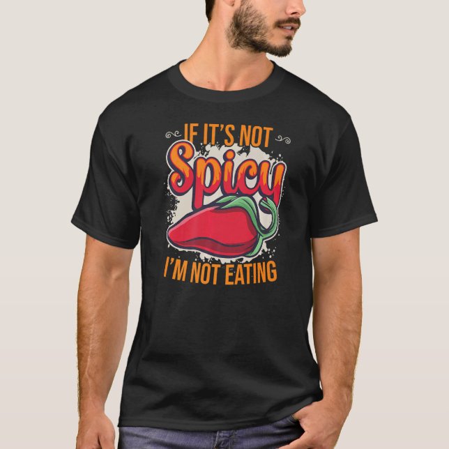If It´s Not Spicy I´m Not Eating Hot Chilli Spice  T-Shirt (Front)