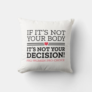 If It’s Not Your Body It’s Not Your Decision Cushion