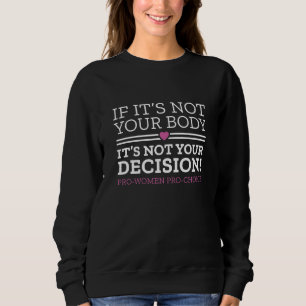 If It’s Not Your Body It’s Not Your Decision Sweatshirt