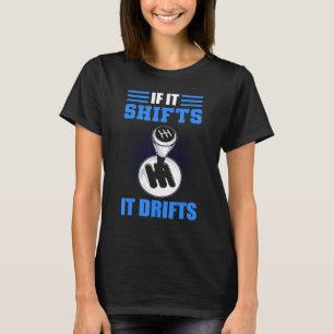 If It Shifts It Drifts Drifting Car Racing T-Shirt