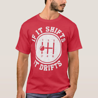 If It Shifts It Drifts drifting T-Shirt