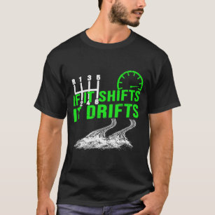 If It Shifts It Drifts Funny Mens Car Lovers Gift T-Shirt