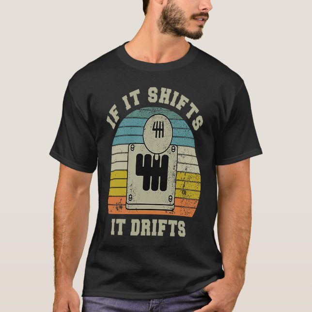 If it Shifts it Drifts Gear Knob Manual Transmissi T-Shirt (Front)
