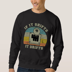 If It Shifts It Drifts Manual Transmission Gear Ca Sweatshirt