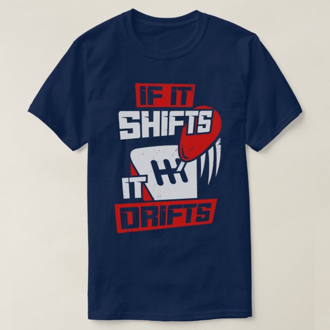 If It Shifts It Drifts  T-Shirt (Design Front)
