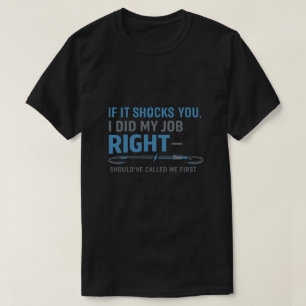 If It Shocks You I Did My Job Right You're Welcome T-Shirt