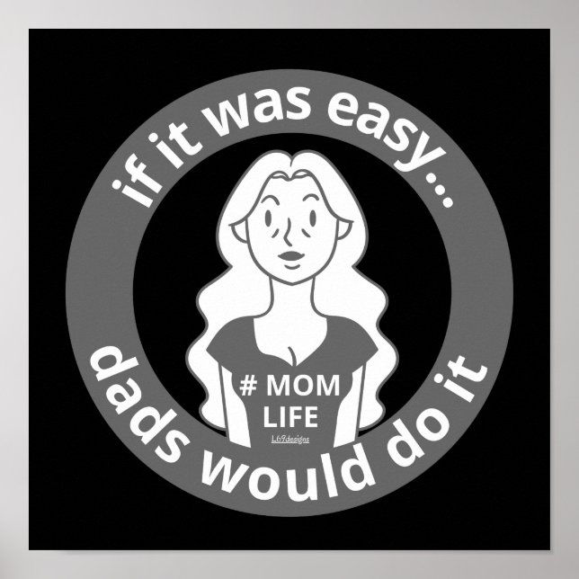 IF IT WAS EASY DADS WOULD DO IT #MOMLIFE funny     Poster (Front)